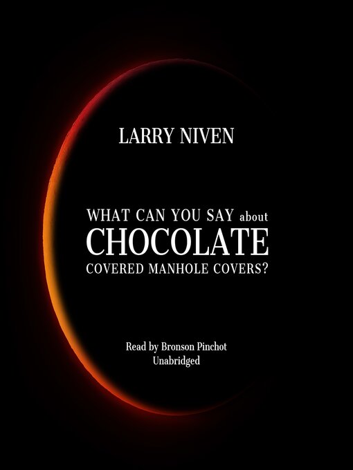 Title details for What Can You Say about Chocolate Covered Manhole Covers? by Larry Niven - Wait list